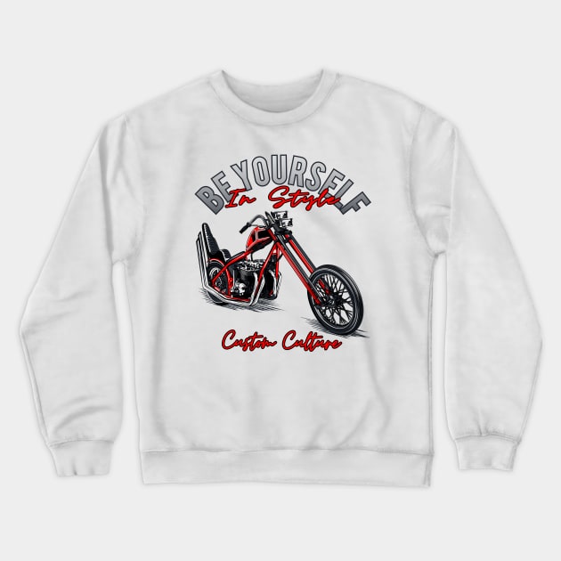 Be yourself in style,Custom culture,custom bike,Chopper motorcycle,long forks Crewneck Sweatshirt by Lekrock Shop